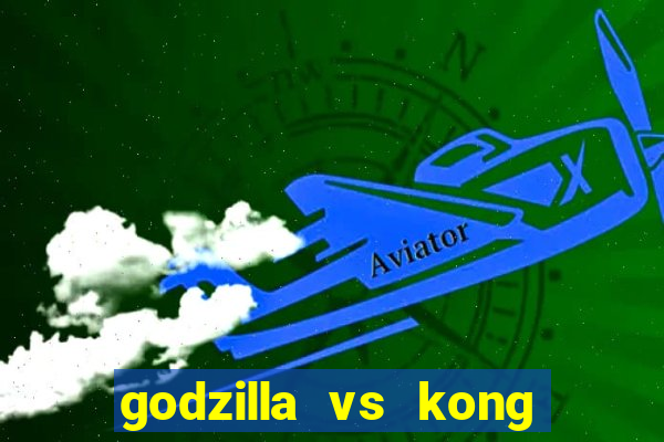 godzilla vs kong filme completo dublado topflix